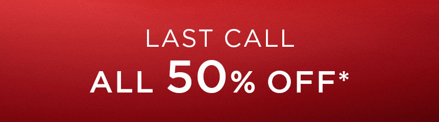 LAST CALL ALL 50% OFF